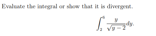 Evaluate the integral or show that it is divergent.
y
So =
dy.
y-2