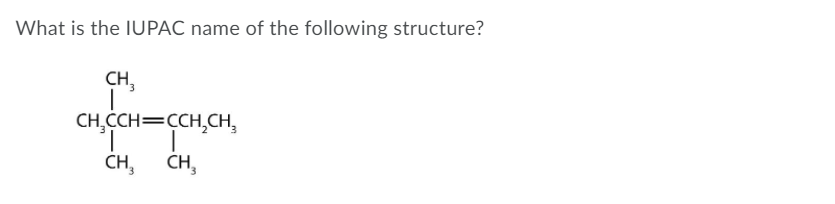 What is the IUPAC name of the following structure?
CH,
CH,CCH=CCH,CH,
1.
CH,
CH,
