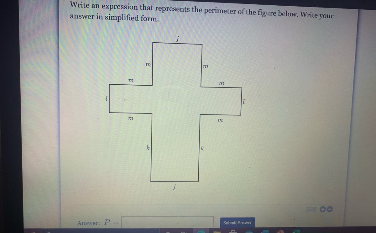 Write an expression that represents the perimeter of the figure below. Write your
answer in simplified form.
m
m
m
m
m
k
Answer: P
Submit Answer
