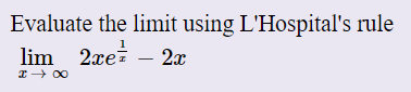 Evaluate the limit using L'Hospital's rule
lim 2xe:
2x
