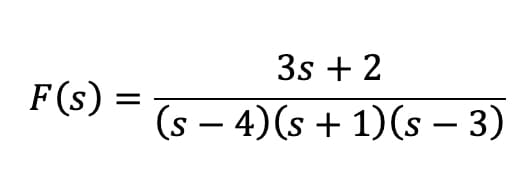 F(s)
=
3s + 2
(s - 4) (s + 1)(s - 3)