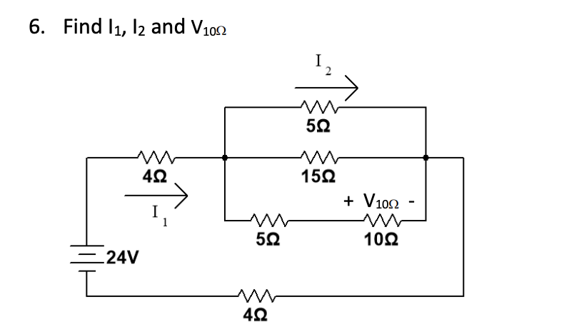 6. Find I1, l2 and V100
I
5Ω
152
+ V102
I
1
5Ω
102
24V
42
