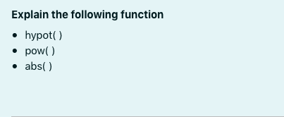 Explain the following function
• hypot( )
• pow( )
• abs( )
