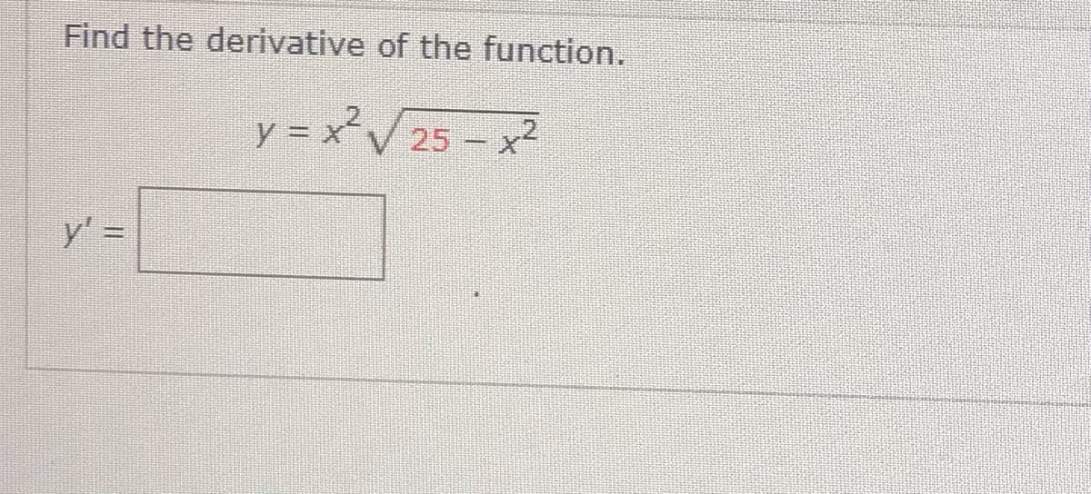 Find the derivative of the function.
y = xV 25
5 - x²
y'
