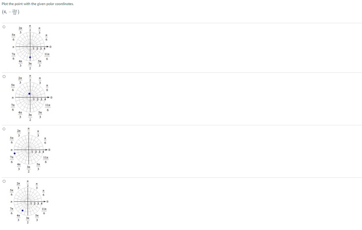 Plot the point with the given polar coordinates.
(4, -12)
O
O
O
5x
6
M
7x
5m
6
x
7x
6
5x
6
X
7x
5x
6
A
7x
6
2x
3
3
4x
3
4x
27
4x
3m
3x
2
3
5x
3
1234
11x
11x
6
11x
6
11x
6