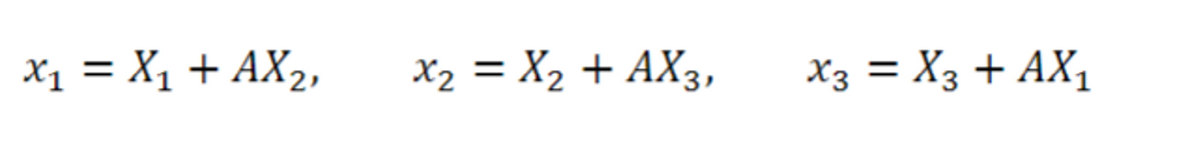 x₁ = X₁ + AX₂,
x₂ = X₂ + AX3,
X3 = X3 + AX₁