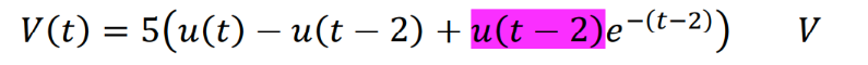 V(t) = 5(u(t) – u(t − 2) + u(t − 2)e-(t-2))
-
V