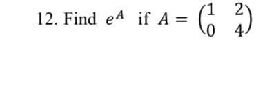 6 )
12. Find e4 if A =
