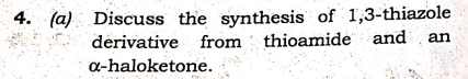 4. (a) Discuss the synthesis of 1,3-thiazole
derivative from thioamide and an
a-haloketone.
