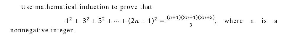 Use mathematical induction to prove that
(n+1)(2n+1)(2n+3)
12 + 32 + 52 +.…+ (2n + 1)²
where
is
n
a
3
nonnegative integer.
