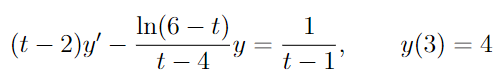 (t− 2)y' —
In(6 - t)
t - 4
Y =
t
1
1'
y(3) = 4