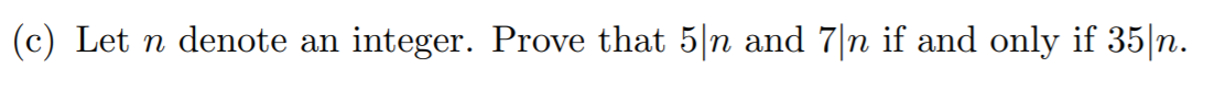 (c) Let n denote an
integer. Prove that 5|n and 7|n if and only if 35|n.
