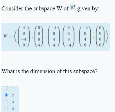 Consider the subspace W of R given by:
(000000
W =
4
What is the dimension of this subspace?
2
4
