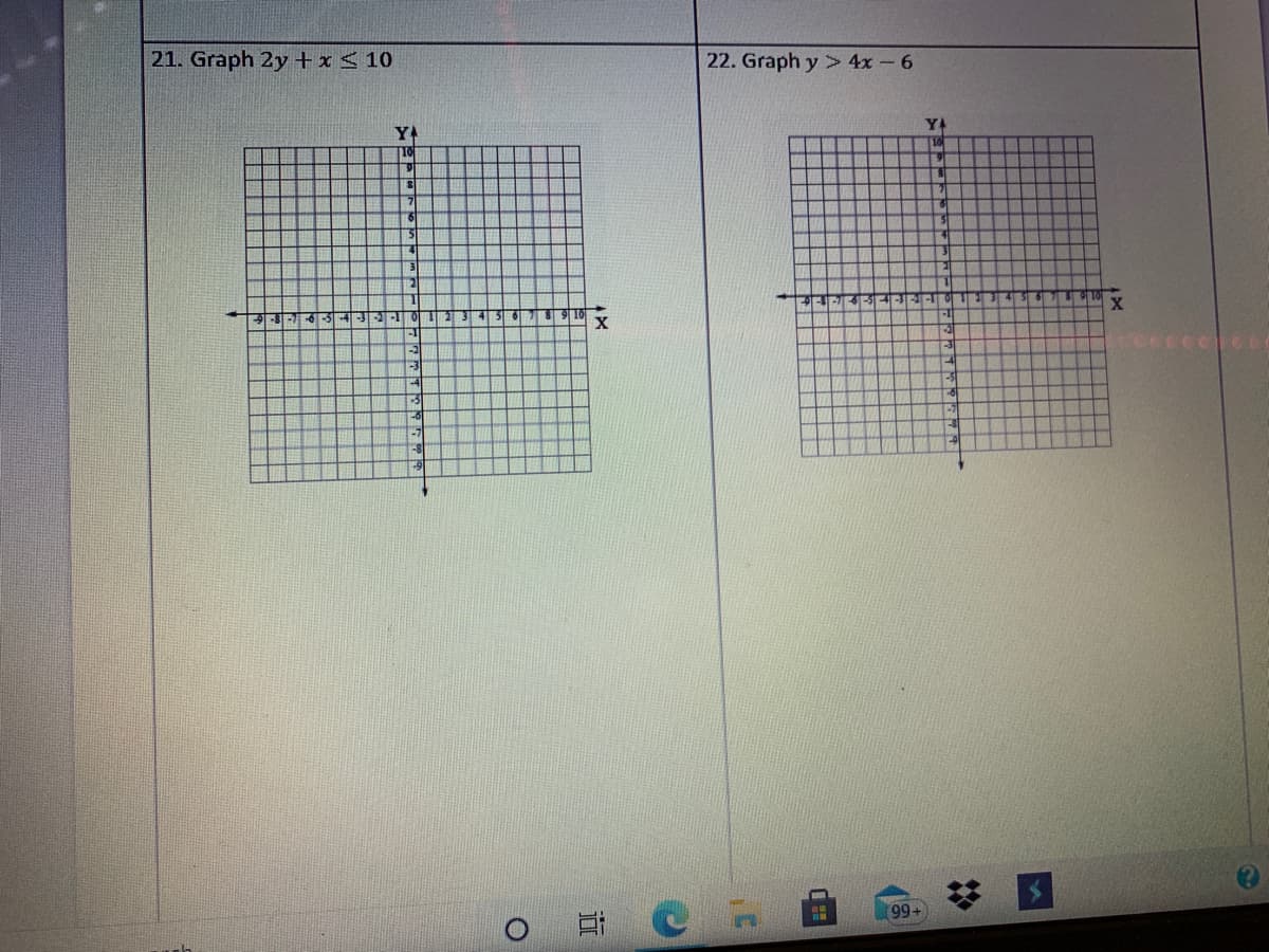 21. Graph 2y +x< 10
22. Graph y > 4x - 6
YA
YA
10
-9-3-6
9 10
99+
(3
