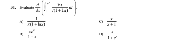 Int
31. Evaluate
dx
dt
1 1(1+ Int)
1
A)
x(1+ hx)
x+1
xe*
B)
1+x
D)
1+e*
