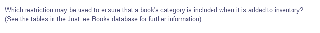 Which restriction may be used to ensure that a book's category is included when it is added to inventory?
(See the tables in the JustLee Books database for further information).
