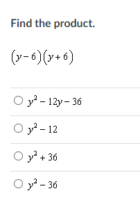 Find the product.
(v-6) (v+ 6)
O y? - 12y - 36
O y - 12
O y + 36
O y - 36
