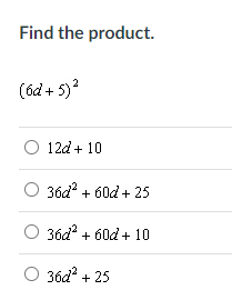 Find the product.
(6d + 5)?
12d + 10
36d + 60d + 25
36d + 60d + 10
36d + 25
