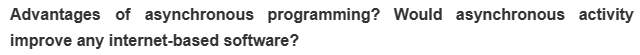 Advantages of asynchronous programming? Would asynchronous activity
improve any internet-based software?