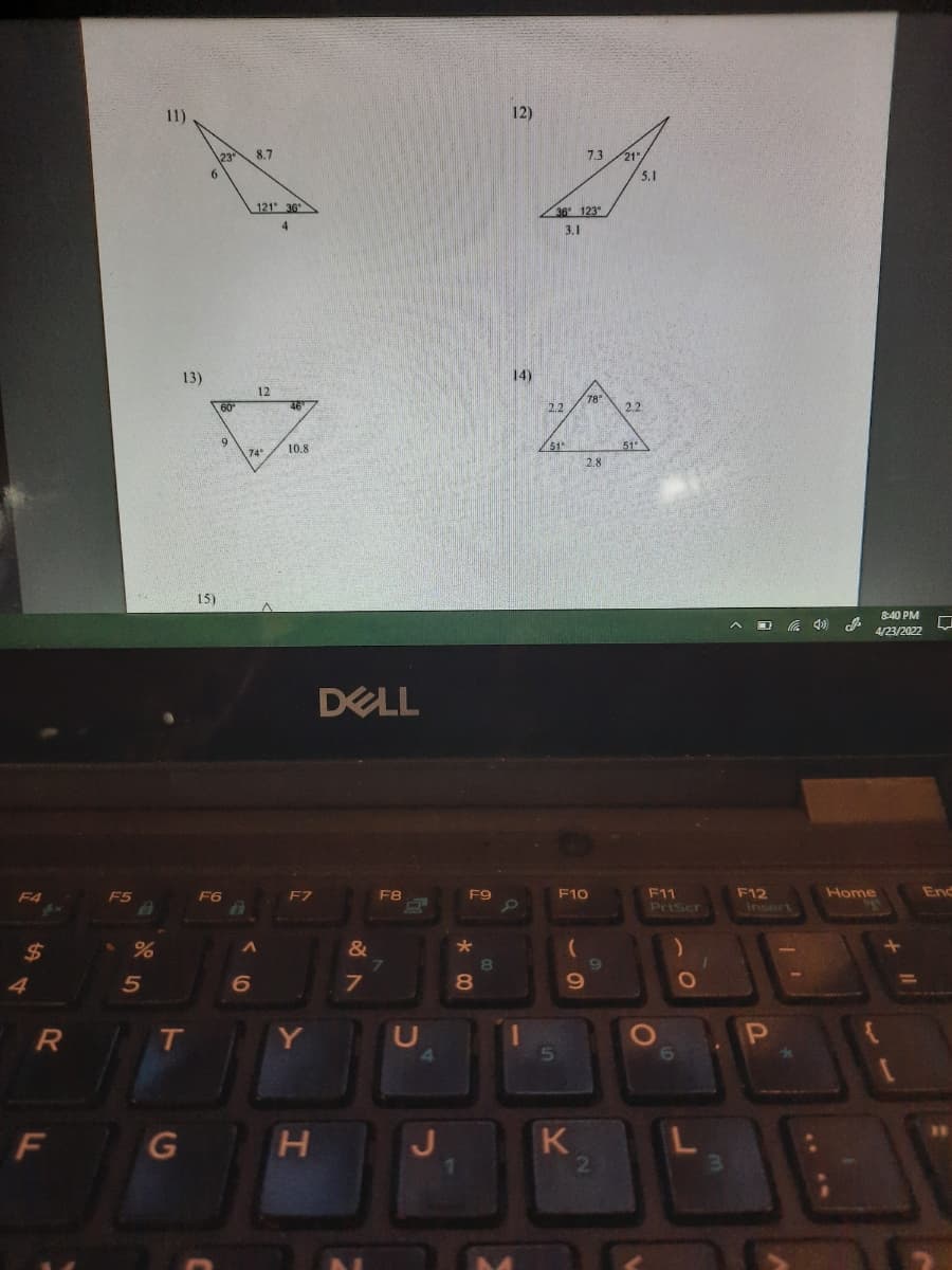 11)
12)
23
8.7
7.3
21
6.
5.1
121 36
36 123°
4.
3.1
13)
14)
12
78
60
467
2.2
2.2
10.8
51"
51
74
2.8
15)
8:40 PM
4/23/2022
DELL
Enc
F11
PriScr
F12
Insert
F4
F5
F6
F7
F8
F9
F10
Home
2$
&
7
4.
19
R
Y
AU
4
6.
K
2
