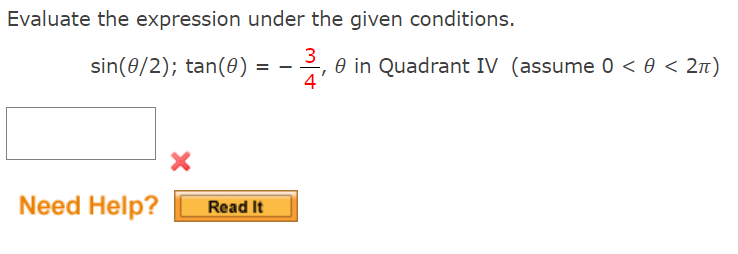 Evaluate the expression under the given conditions.
sin(0/2); tan(0)
O in Quadrant IV (assume 0 < 0 < 2n)
4
Need Help?
Read It

