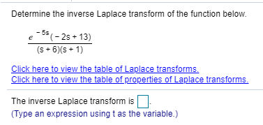 Determine the inverse Laplace transform of the function below.
- 5* (- 25 + 13)
(s + 6)(s + 1)
