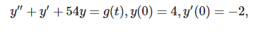 y"+y' +54y= g(t), y(0) = 4, y'(0) = -2,