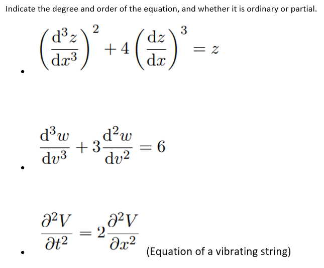 Indicate the degree and order of the equation, and whether it is ordinary or partial.
d3 z
2
3
dz
+ 4
= Z
dr3
dx
d³w
dv3
d?w
+ 3-
= 6
dv?
(Equation of a vibrating string)
