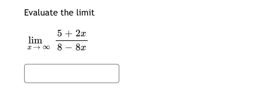 Evaluate the limit
5 + 2x
lim
x → 0 8 – 8x
-
