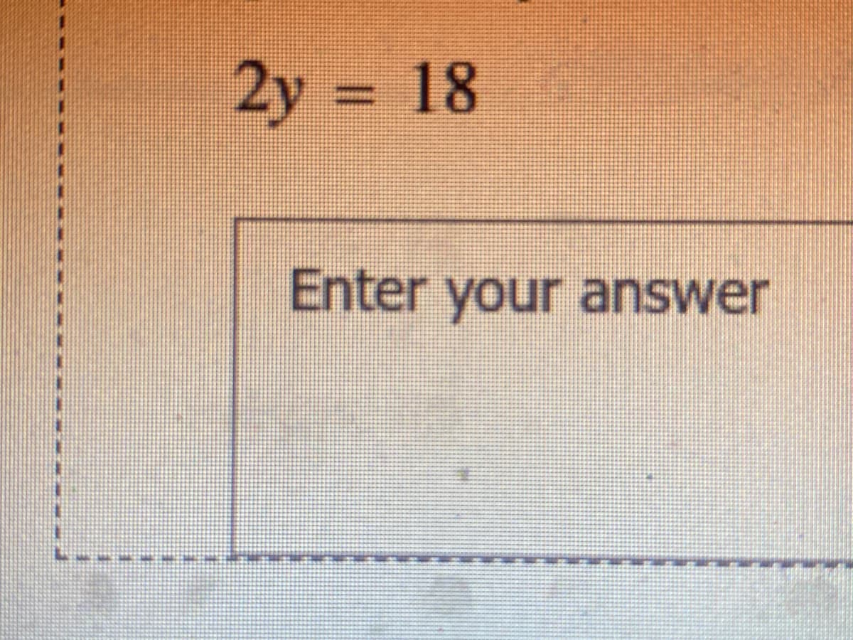 2y 18
Enter your answer
