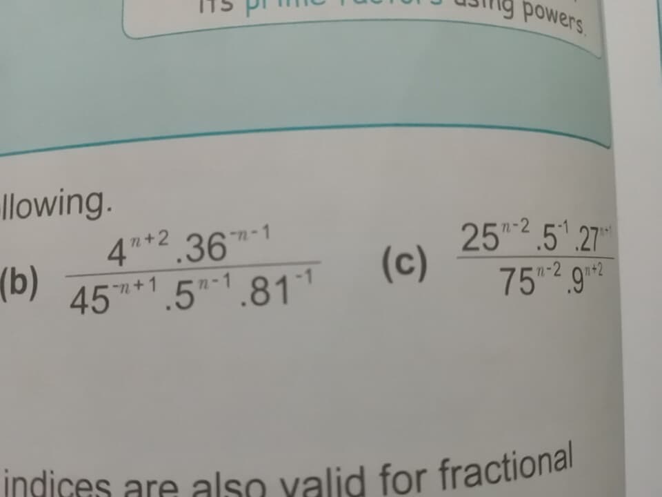 indices are also valid for fractional
powers.
llowing.
4*2.36
(b)
252.5" 27
n-1
n-2
(c)
45*1.5"1.811
n-1
75-2 92
n+1
indices are also valid for fractional
