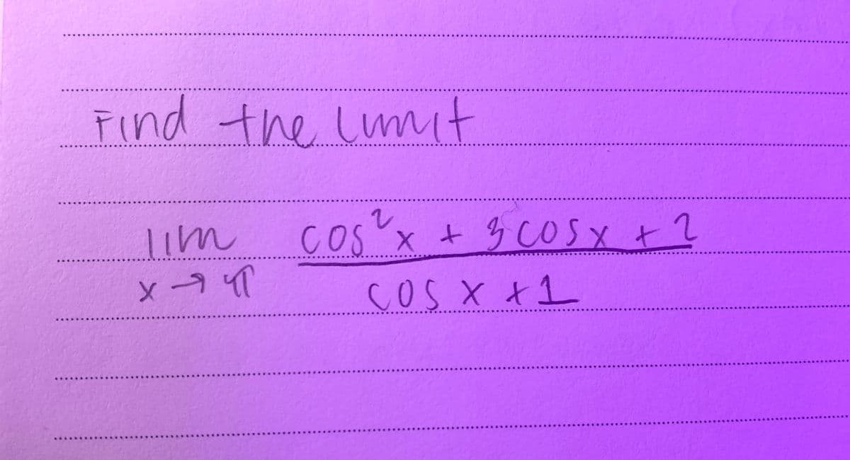 Find the Lumit
lim
COSX +3 COSX +
COSX +1
