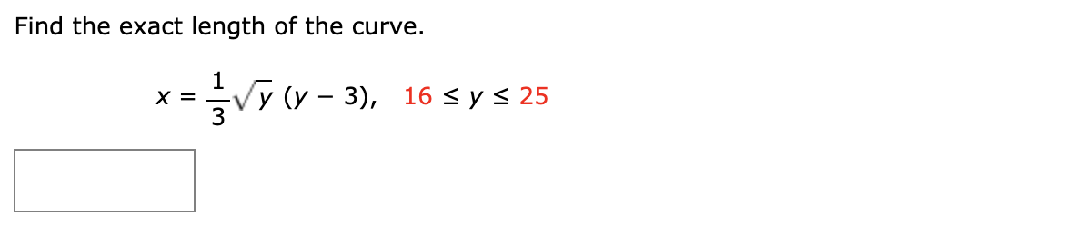 Find the exact length of the curve.
X =
Vу (у — 3), 16 $ y S 25
