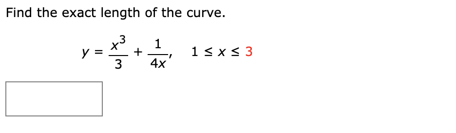 Find the exact length of the curve.
y
+
1 < x < 3
3
4x
