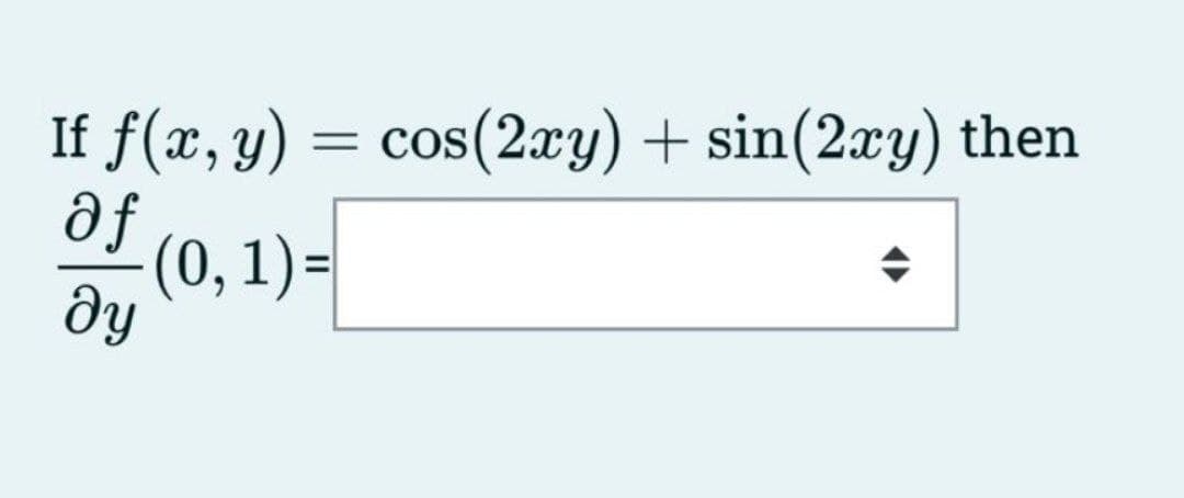 If f(x, y) = cos(2xy) + sin(2xy) then
af
ду
-(0, 1) =