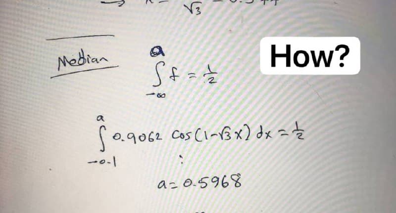 Median
1
a
√3
St====
$0.9062 cos (1-√3x) dx = 1/
-0-1
How?
a=0-5968