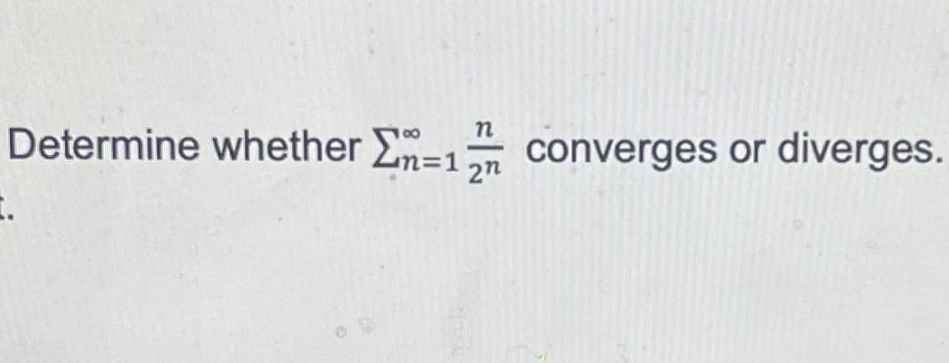 Determine whether En=1
2n
converges or diverges.
