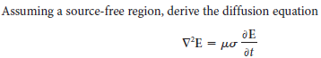 Assuming a source-free region, derive the diffusion equation
V²E = µo
JE
ot
