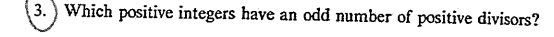 3.) Which positive integers have an odd number of positive divisors?