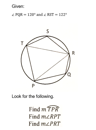 Given:
Z PQR = 120° and Z RST = 122°
T
S
P
Look for the following.
Find m TPR
Find m/RPT
Find m/PRT
Q
R