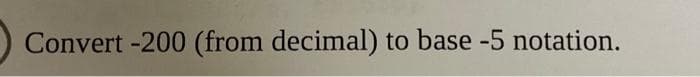 Convert -200 (from decimal) to base -5 notation.
