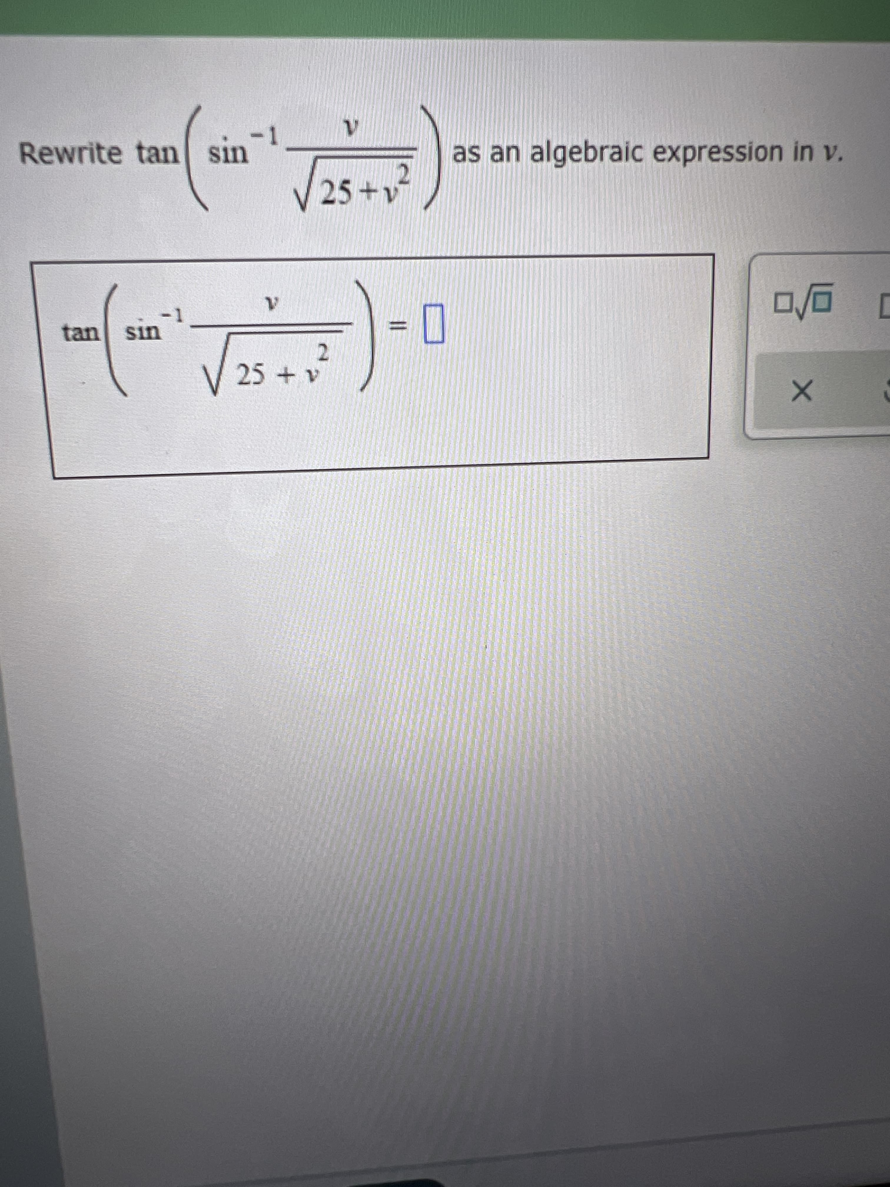 -1
Rewrite tan sin
as an algebraic expression in v.
tan sin
2.
