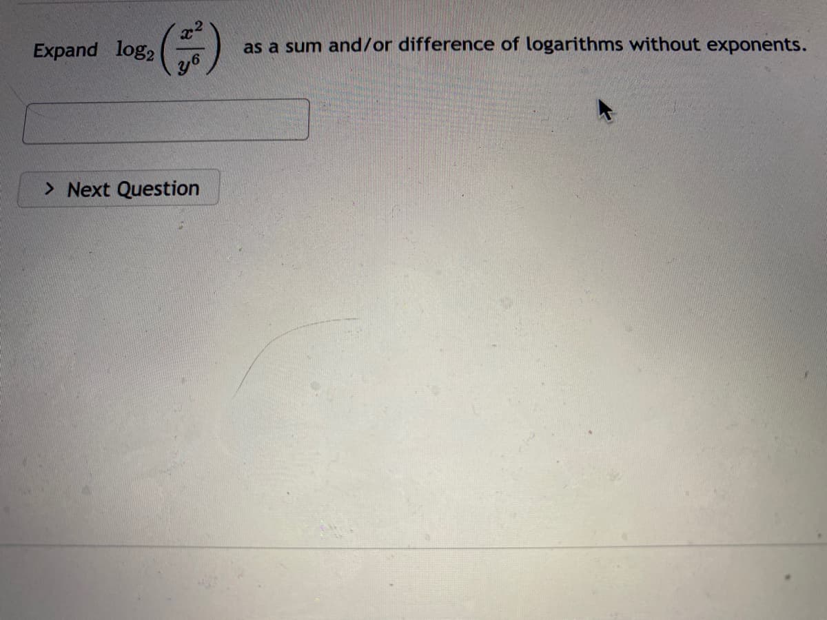 X
as a sum and/or difference of logarithms without exponents.
y6
Expand log2
> Next Question