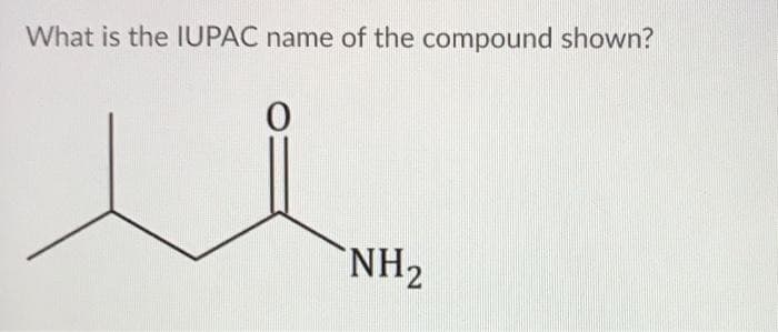 What is the IUPAC name of the compound shown?
0
NH₂