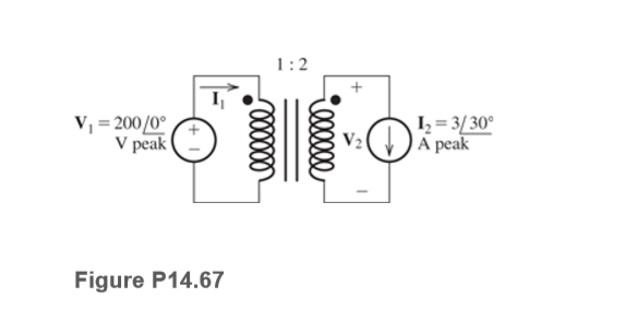 1:2
V, = 200/0°
V peak
I, = 3/30°
A peak
V2
Figure P14.67
000000
