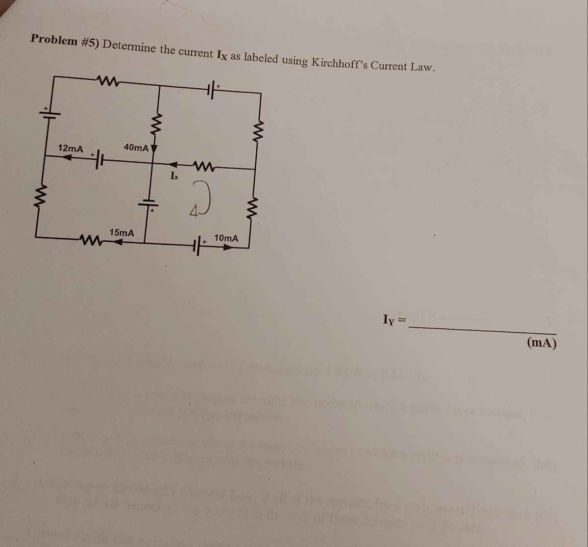 Problem #5) Determine the current Ix as labeled using Kirchhoff's Current Law.
+|+
ww
12mA
H
40mA
15mA
Ix
10mA
M
M
these
Iy=
(mA)