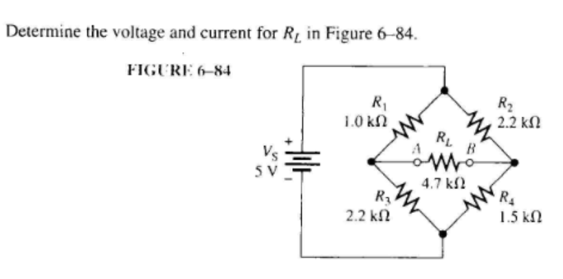 Determine the voltage and current for RL in Figure 6-84.
FIGURE 6-84
5 SV
R₁
1.0 ΚΩ
R₂
2.2 ΚΩ
RL B
Μ
4,7 ΚΩ
R₂
1.1 ΚΩ
R₂
1.5 ΚΩ