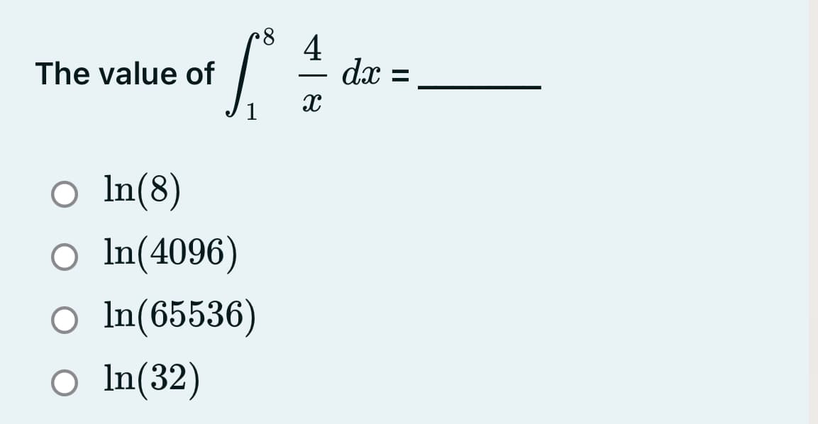 4
dx =
The value of
%3D
1
O In(8)
O In(4096)
O In(65536)
O In(32)
