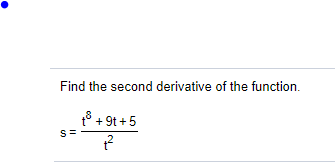 Find the second derivative of the function.
t° + 9t +5
