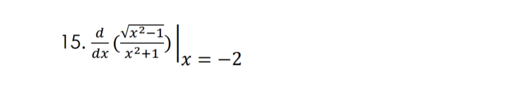 Vx2–1.
d
15.
dx x2+1
|x = -2
